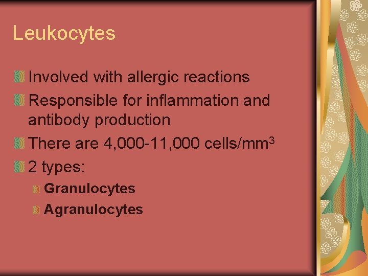 Leukocytes Involved with allergic reactions Responsible for inflammation and antibody production There are 4,