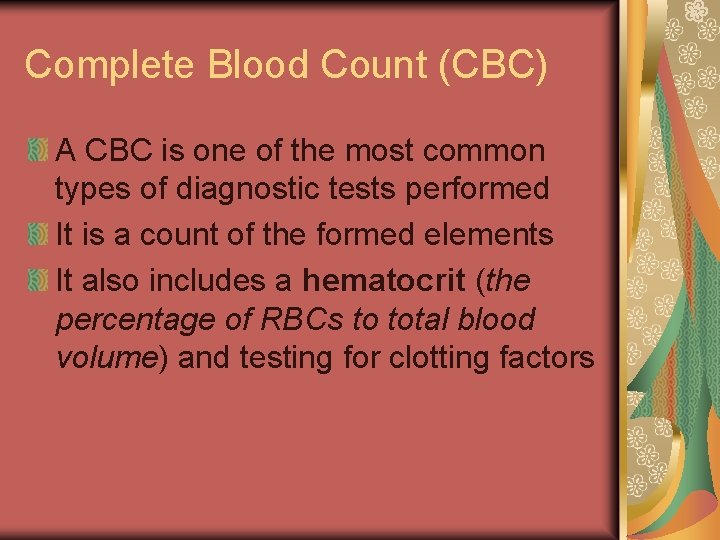 Complete Blood Count (CBC) A CBC is one of the most common types of