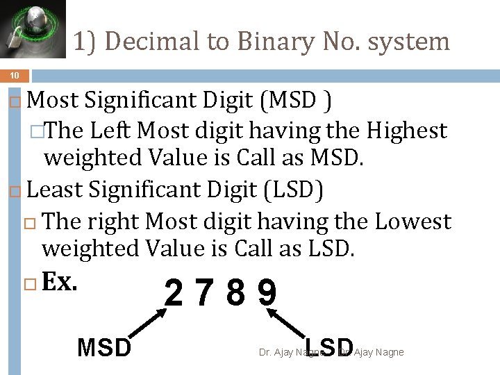 1) Decimal to Binary No. system 10 Most Significant Digit (MSD ) �The Left