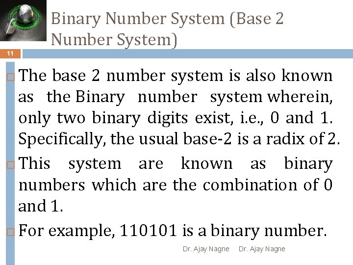 Binary Number System (Base 2 Number System) 11 The base 2 number system is