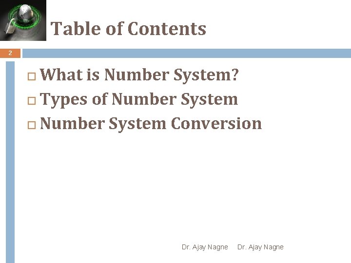 Table of Contents 2 What is Number System? Types of Number System Conversion Dr.