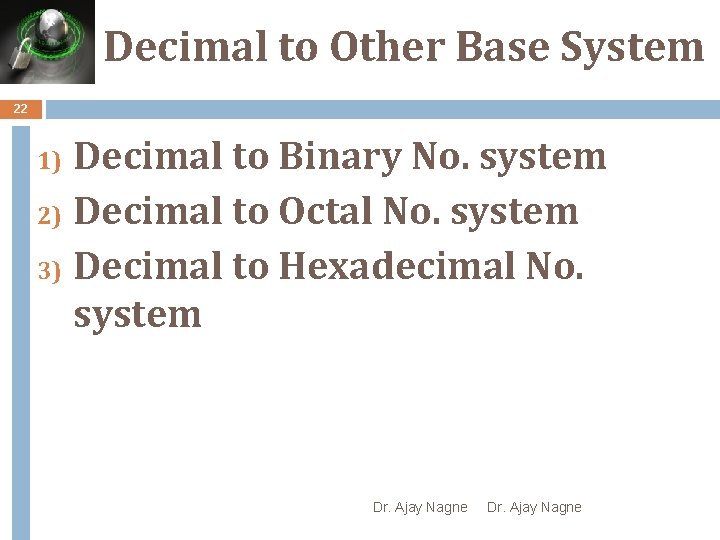 Decimal to Other Base System 22 Decimal to Binary No. system 2) Decimal to