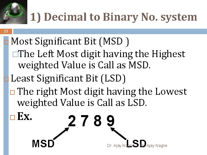 1) Decimal to Binary No. system 23 Most Significant Bit (MSD ) �The Left