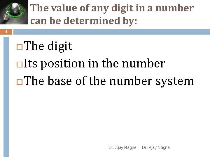 The value of any digit in a number can be determined by: 4 The