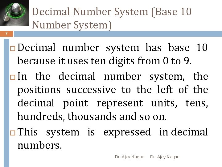 Decimal Number System (Base 10 Number System) 7 Decimal number system has base 10