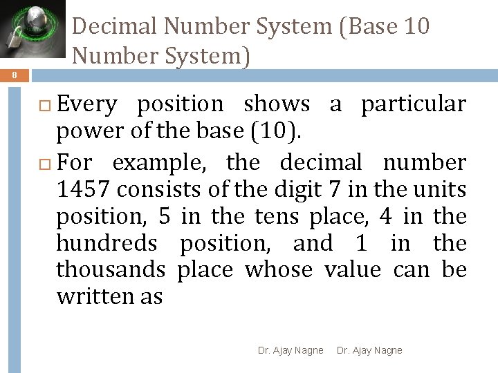 Decimal Number System (Base 10 Number System) 8 Every position shows a particular power