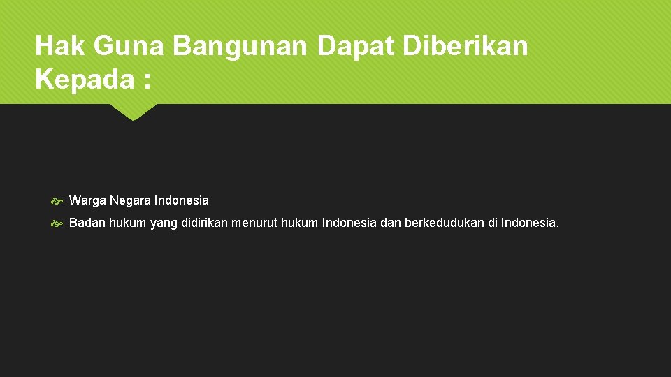 Hak Guna Bangunan Dapat Diberikan Kepada : Warga Negara Indonesia Badan hukum yang didirikan