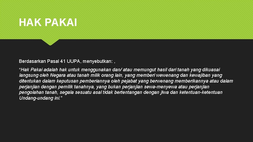 HAK PAKAI Berdasarkan Pasal 41 UUPA, menyebutkan: , “Hak Pakai adalah hak untuk menggunakan