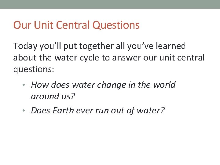 Our Unit Central Questions Today you’ll put together all you’ve learned about the water