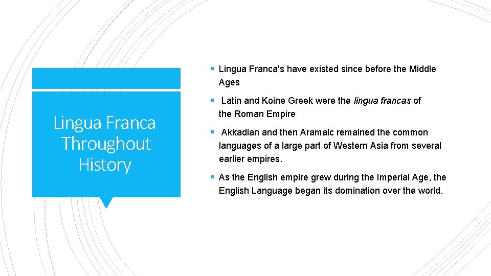 § Lingua Franca's have existed since before the Middle Ages § Latin and Koine