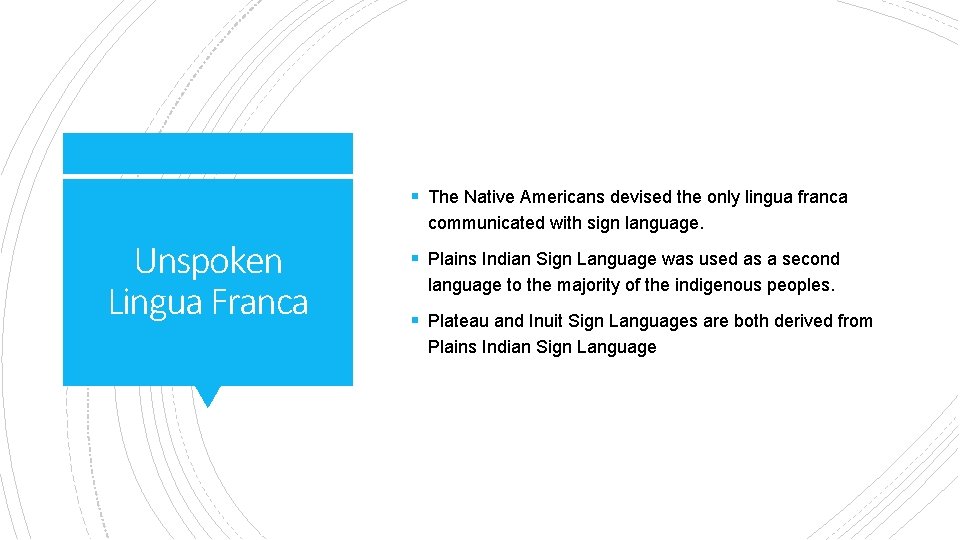 § The Native Americans devised the only lingua franca communicated with sign language. Unspoken