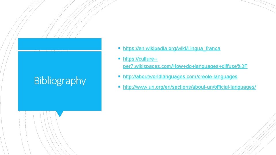 § https: //en. wikipedia. org/wiki/Lingua_franca § https: //culture-per 7. wikispaces. com/How+do+languages+diffuse%3 F Bibliography §
