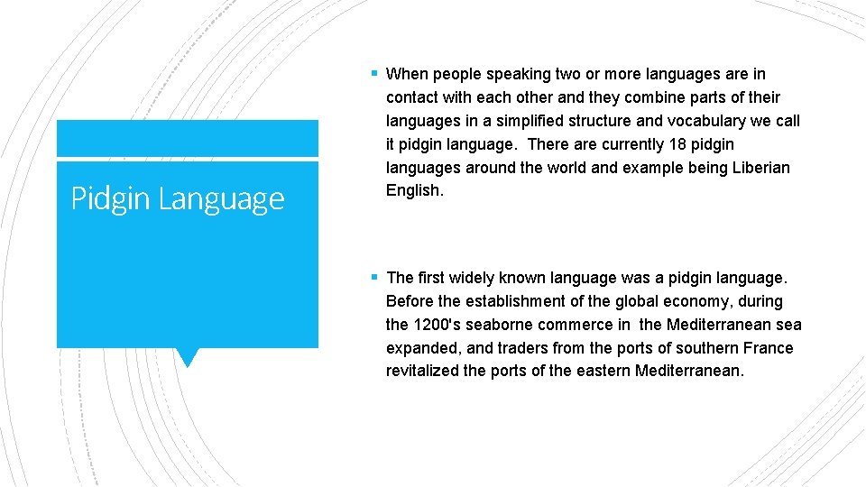 § When people speaking two or more languages are in Pidgin Language contact with