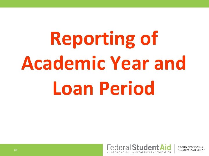 Reporting of Academic Year and Loan Period 21 