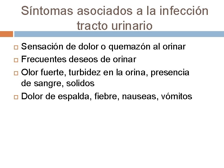 Síntomas asociados a la infección tracto urinario Sensación de dolor o quemazón al orinar