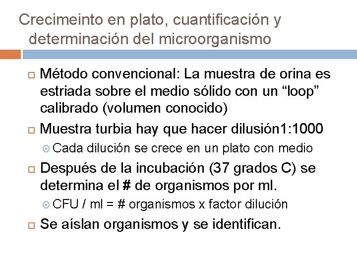 Crecimeinto en plato, cuantificación y determinación del microorganismo Método convencional: La muestra de orina
