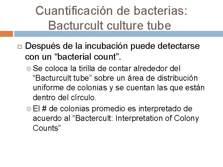 Cuantificación de bacterias: Bacturculture tube Después de la incubación puede detectarse con un “bacterial