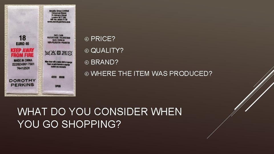  PRICE? QUALITY? BRAND? WHERE THE ITEM WAS PRODUCED? WHAT DO YOU CONSIDER WHEN