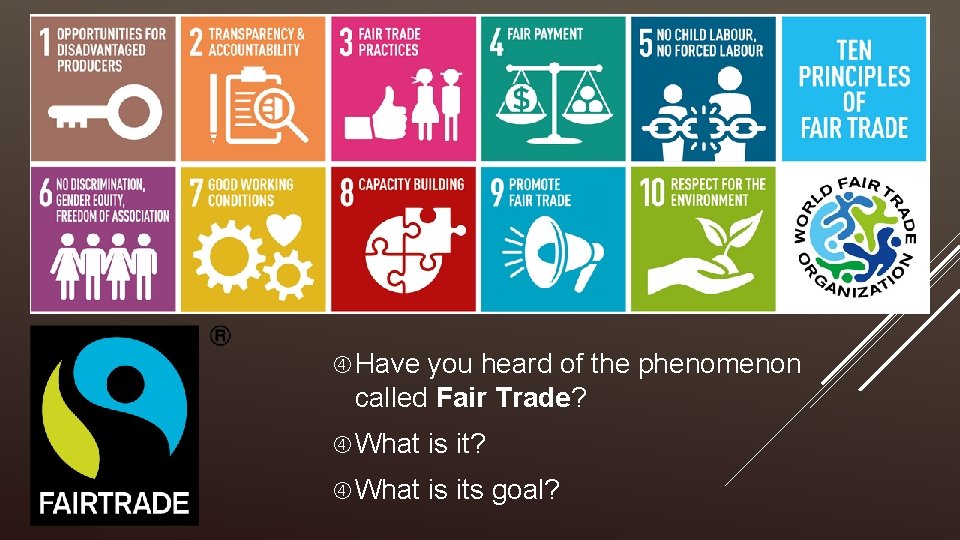  Have you heard of the phenomenon called Fair Trade? What is its goal?