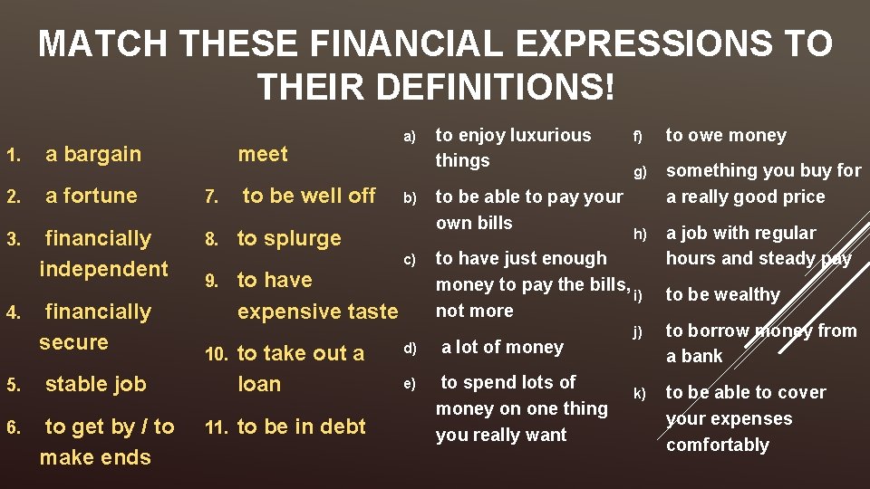 MATCH THESE FINANCIAL EXPRESSIONS TO THEIR DEFINITIONS! 1. a bargain 2. a fortune 3.
