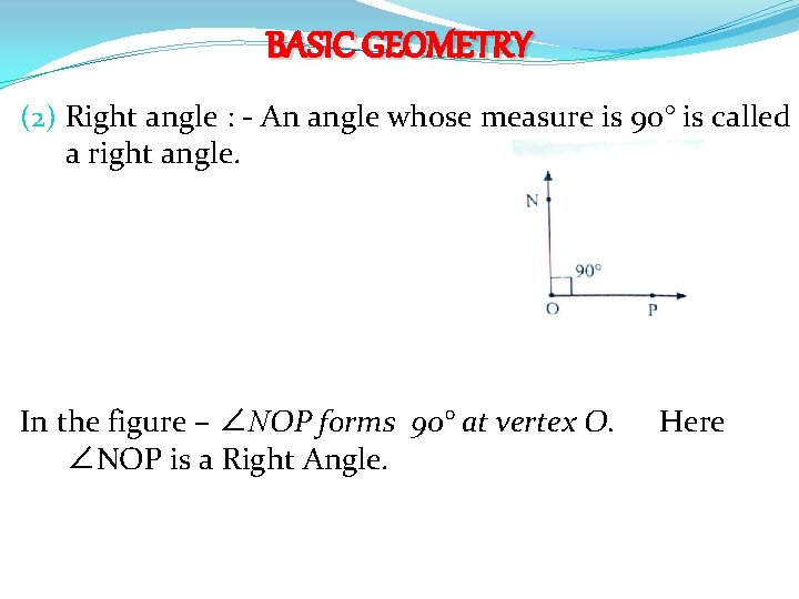 BASIC GEOMETRY (2) Right angle : - An angle whose measure is 90° is BASIC GEOMETRY (2) Right angle : - An angle whose measure is 90° is
