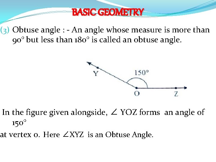 BASIC GEOMETRY (3) Obtuse angle : - An angle whose measure is more than BASIC GEOMETRY (3) Obtuse angle : - An angle whose measure is more than