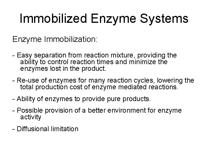 Immobilized Enzyme Systems Enzyme Immobilization: - Easy separation from reaction mixture, providing the ability
