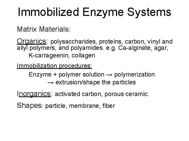 Immobilized Enzyme Systems Matrix Materials: Organics: polysaccharides, proteins, carbon, vinyl and allyl polymers, and
