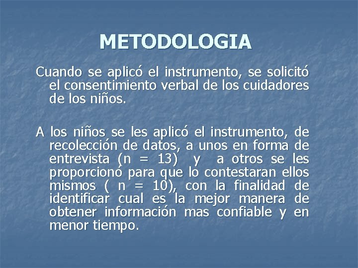 METODOLOGIA Cuando se aplicó el instrumento, se solicitó el consentimiento verbal de los cuidadores