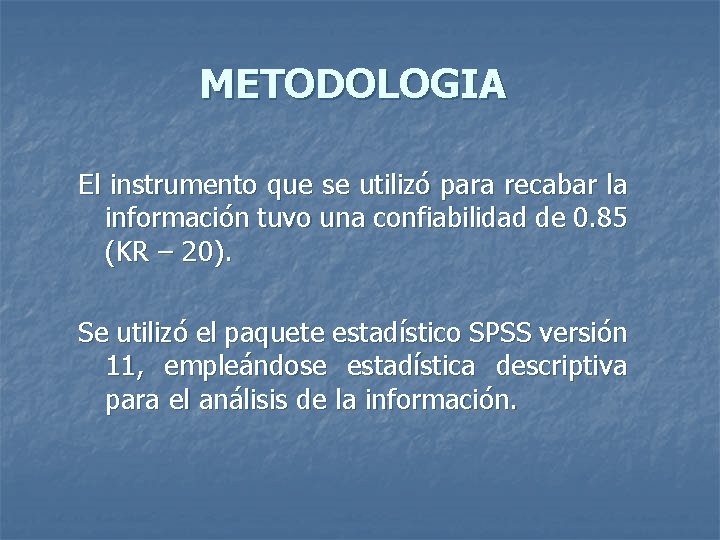 METODOLOGIA El instrumento que se utilizó para recabar la información tuvo una confiabilidad de