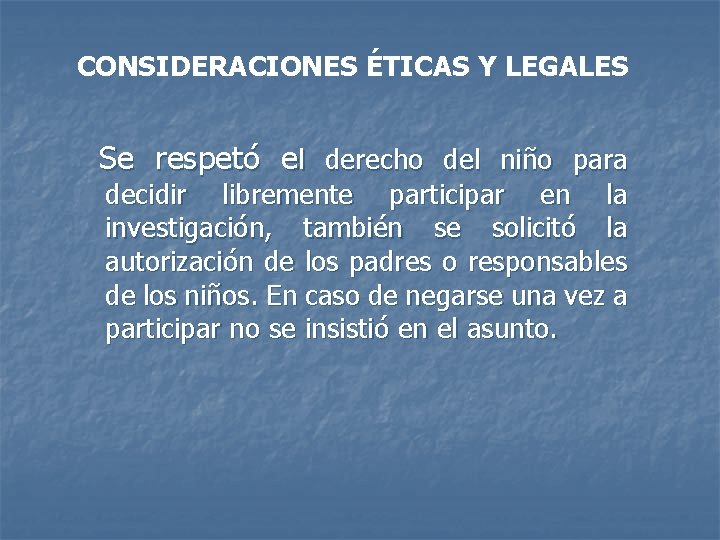 CONSIDERACIONES ÉTICAS Y LEGALES Se respetó el derecho del niño para decidir libremente participar