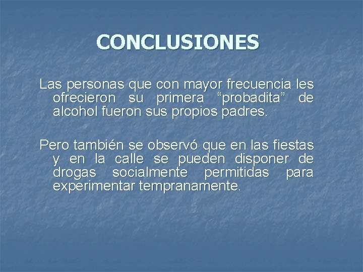 CONCLUSIONES Las personas que con mayor frecuencia les ofrecieron su primera “probadita” de alcohol