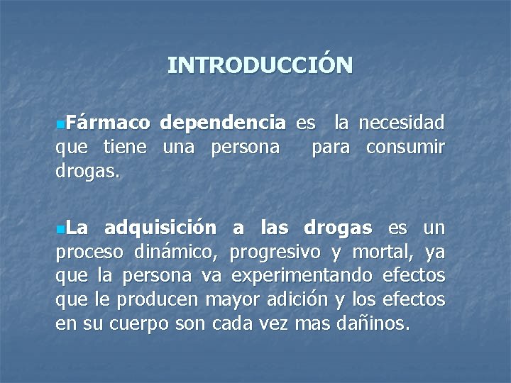 INTRODUCCIÓN n. Fármaco dependencia es la necesidad que tiene una persona para consumir drogas.