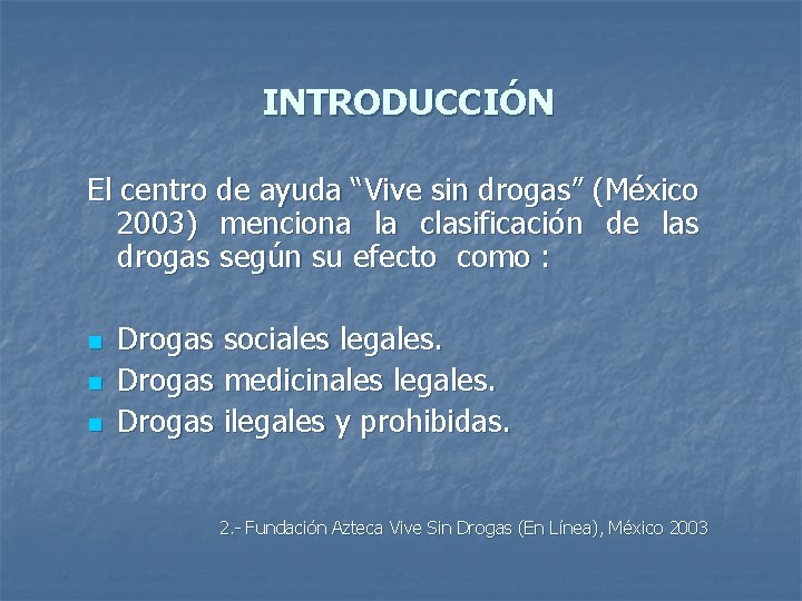 INTRODUCCIÓN El centro de ayuda “Vive sin drogas” (México 2003) menciona la clasificación de