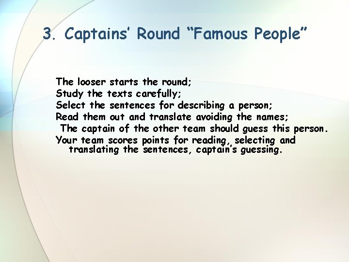 3. Captains’ Round “Famous People” The looser starts the round; Study the texts carefully;