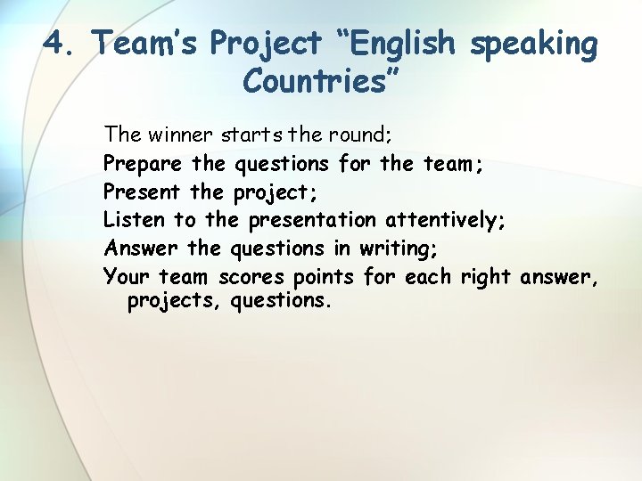 4. Team’s Project “English speaking Countries” The winner starts the round; Prepare the questions