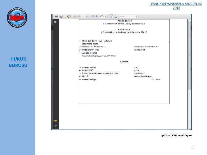 VALİLİK KAYMAKAMLIK MODÜLLERİ 2011 HUKUK BÜROSU Apostil – Tasdik Şerhi Sayfası 10 