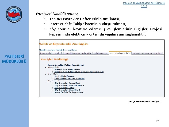 VALİLİK KAYMAKAMLIK MODÜLLERİ 2011 Yazı İşleri Modülü amacı; • Tanıtıcı Bayraklar Defterlerinin tutulması, •