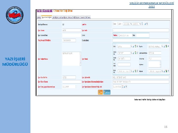 VALİLİK KAYMAKAMLIK MODÜLLERİ 2011 YAZI İŞLERİ MÜDÜRLÜĞÜ İnternet Kafe Takip Sistemi Sayfası 15 