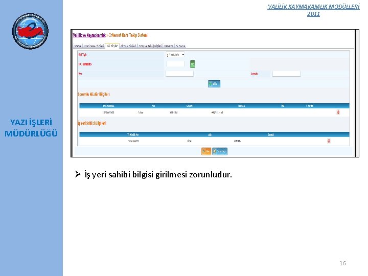 VALİLİK KAYMAKAMLIK MODÜLLERİ 2011 YAZI İŞLERİ MÜDÜRLÜĞÜ Ø İş yeri sahibi bilgisi girilmesi zorunludur.