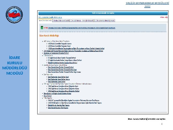 VALİLİK KAYMAKAMLIK MODÜLLERİ 2011 İDARE KURULU MÜDÜRLÜĞÜ MODÜLÜ İdare Kurulu Müdürlüğü Modül Ana Sayfası