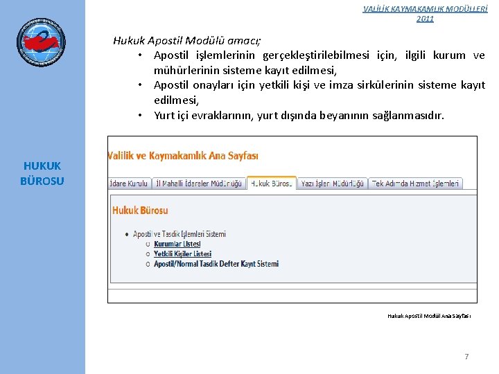 VALİLİK KAYMAKAMLIK MODÜLLERİ 2011 Hukuk Apostil Modülü amacı; • Apostil işlemlerinin gerçekleştirilebilmesi için, ilgili