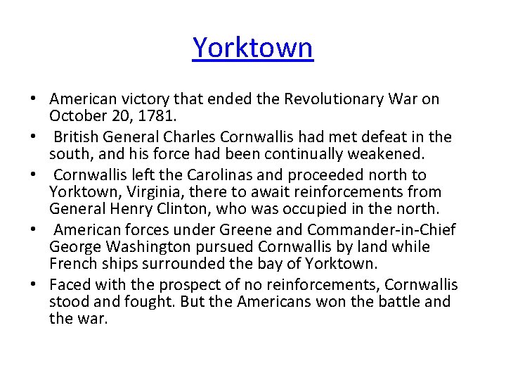 Yorktown • American victory that ended the Revolutionary War on October 20, 1781. •