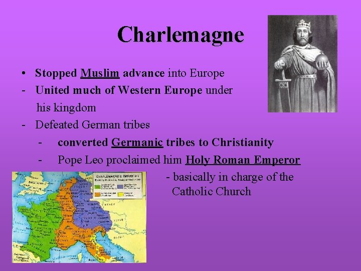 Charlemagne • Stopped Muslim advance into Europe - United much of Western Europe under