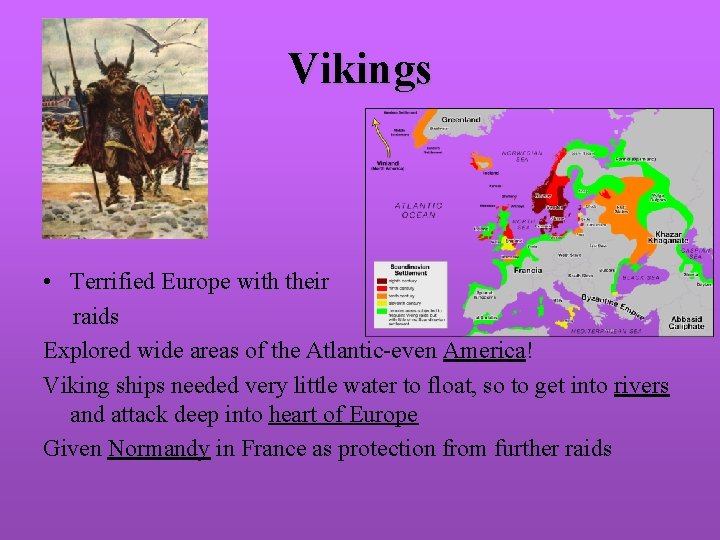 Vikings • Terrified Europe with their raids Explored wide areas of the Atlantic-even America!