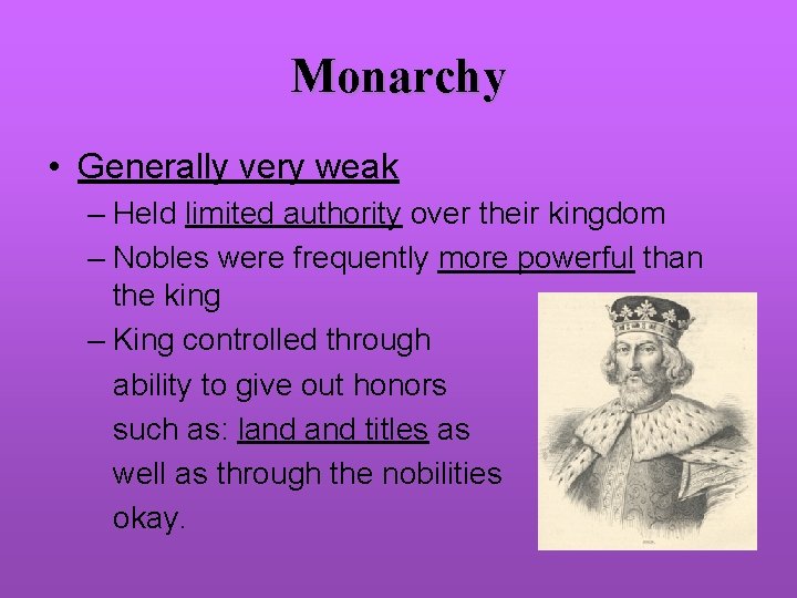 Monarchy • Generally very weak – Held limited authority over their kingdom – Nobles