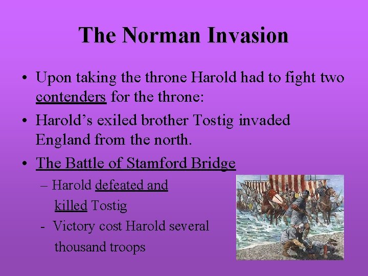 The Norman Invasion • Upon taking the throne Harold had to fight two contenders