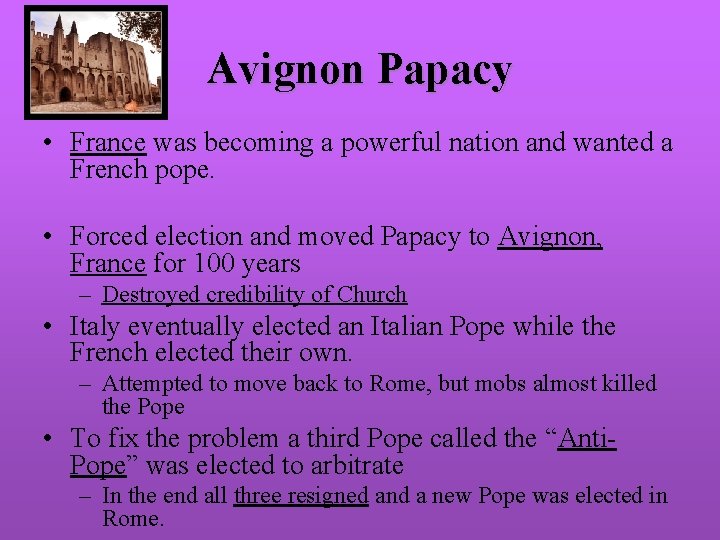 Avignon Papacy • France was becoming a powerful nation and wanted a French pope.