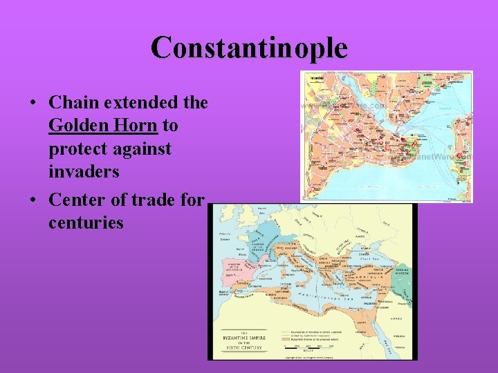 Constantinople • Chain extended the Golden Horn to protect against invaders • Center of