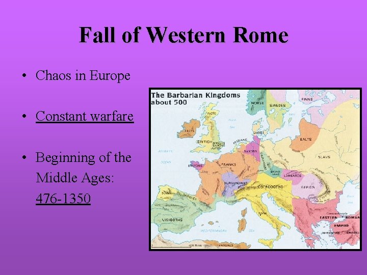 Fall of Western Rome • Chaos in Europe • Constant warfare • Beginning of